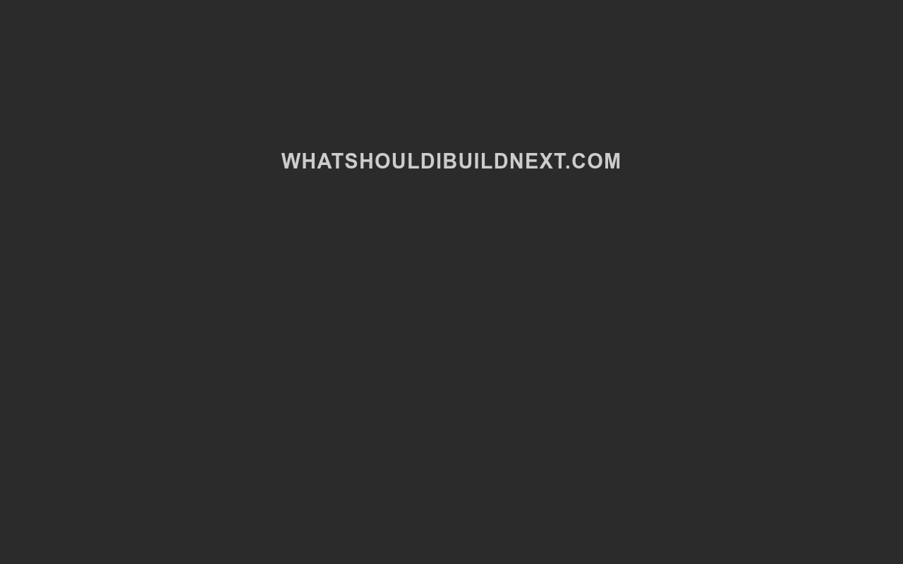 What should I build next?